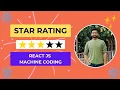 Star Rating Component in ReactJS Machine Coding Round React Frontend Interview Question Hindi