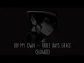 Lagu Three Days Grace - On My Own (Slowed)