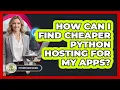 How Can I Find Cheaper Python Hosting For My Apps - Python Code School