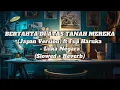 Download Lagu BERTAHTA DIATAS TANAH MEREKA - (Japan Version) Ft Fuji Haruka - Luka Negara (Slowed+Reverb)