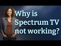 Why is Spectrum TV not working