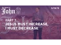 Jesus Must Increase I Must Decrease John 3