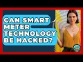 Can Smart Meter Technology Be Hacked - Your Utilities Hub