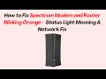 How to Fix Spectrum Modem and Router Blinking Orange - Status Light Meaning Network Fix