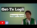 Download Lagu Get-Te Logli lyrics | Nyogam Nyorak | Galo Song Lyrics | A.P. |