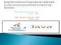 convert string to lowercase to uppercase or vice versa without using string function in java