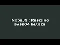 NodeJS Resizing base64 Images