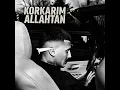 Korkarım Allahtan Korkamam Ölümden