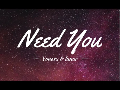 Download MP3 Yonexx \u0026 lunar - Need You (Lyrics)