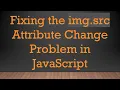 Fixing the img src Attribute Change Problem in JavaScript