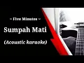 Download Lagu Five Minutes - Sumpah Mati (acoustic karaoke)