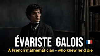 He knew he would die so he wrote something immortal Evariste Galois Modern Algebra