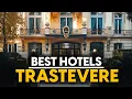 Best Hotels In Trastevere Italy - Top 5 Picks For Any Budget