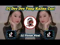 DJ Dey Dey Viral Terbaru DJ Yang Kalian Cari Tiktok