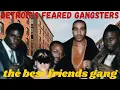 Meet DETROIT S MOST FEARED GANGSTERS The Best Friends Gang