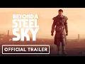 Beyond a Steel Sky - Story Trailer