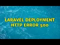 Laravel deployment HTTP ERROR 500 3 Solutions