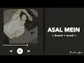 Asal Mein Tum Ni Ho Mere - slowed+reverb | Darshan Raval