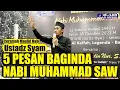 Download Lagu Ustadz Syam: 5 Pesan Baginda Nabi Muhammad SAW Kepada Umatnya @syamsuddinnur