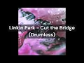 Linkin Park - Cut the Bridge (Drumless)