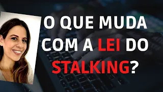 O que muda com a LEI DO STALKING?