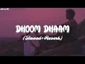 Dhoom Dhaam | [Slowed+Reverb] | Ankit Tiwari | lofi song