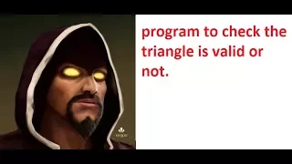 program 7 check triangle is valid or not
