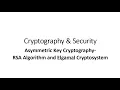 Asymmetric Key Cryptography - RSA Algorithm and Elgamal Cryptosystem