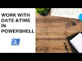 PowerShell - Date and Time Understand Date and Time in PowerShell