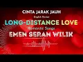 Lagu LONG DISTANCE LOVE - EMEN SERAN WILIK