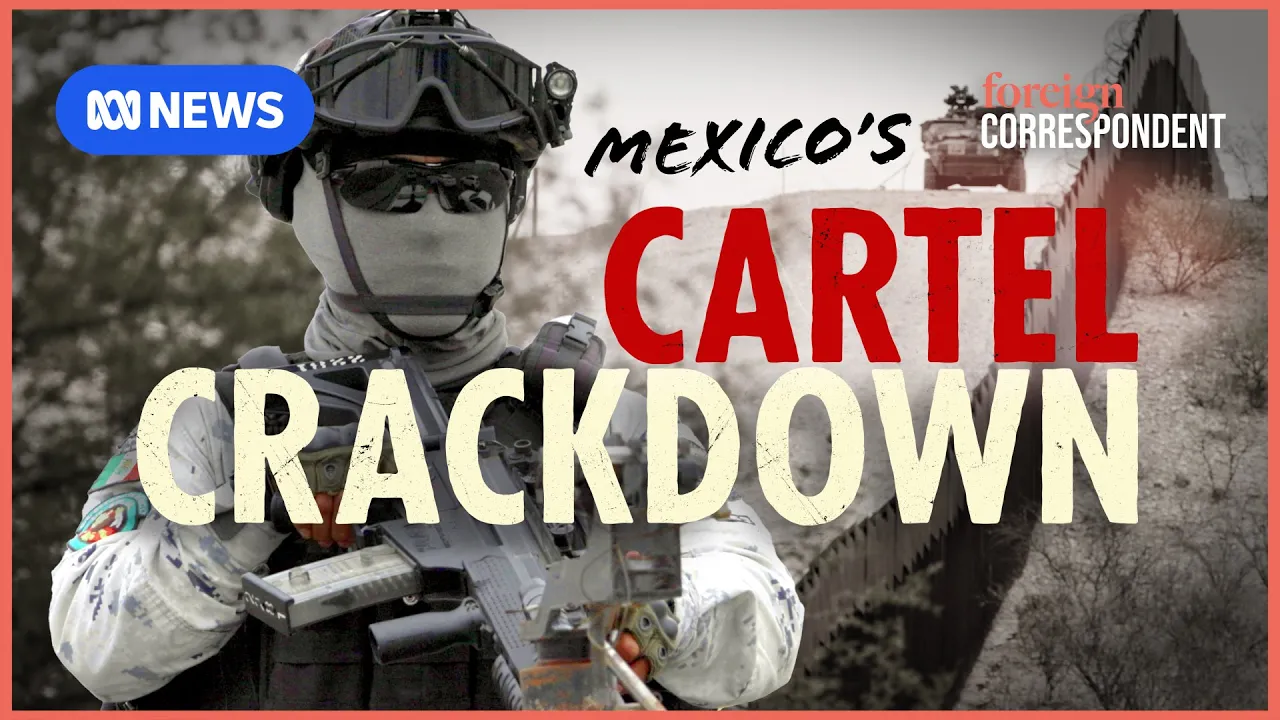 Cartels, Tariffs and Fentanyl, the US-Mexico Border Showdown Investigated | Foreign Correspondent