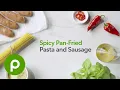 Spicy Pan-Fried Pasta and Sausage A Publix Aprons recipe