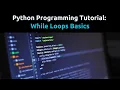 Python Tutorial While Loops Basics