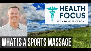 What Is a Sports Massage with Dave Erickson Health Focus Network