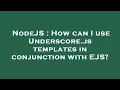 NodeJS How can I use Underscore js templates in conjunction with EJS