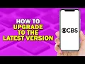 How To Upgrade To The Latest Version Of The CBS App Easiest Way