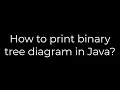 Java How to print binary tree diagram in Java 5solution