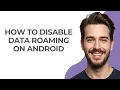 How To Disable Data Roaming On Android - GUIDE