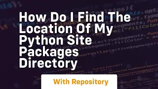 how do i find the location of my python site packages directory