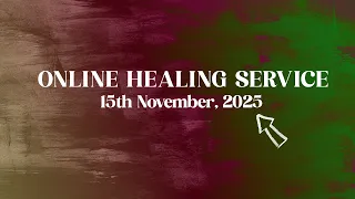 15th Nov 2025 Online Healing Service LIVE 