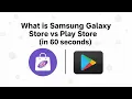 What is Samsung Galaxy Store vs Play Store in 60 seconds