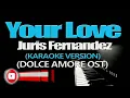 YOUR LOVE - Juris Fernandez (KARAOKE VERSION)