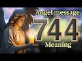 Angel Number 744 Meaning and Message from Your Angel Today