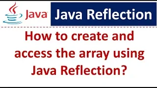 How to create and access the array using Java Reflection Reflection in java