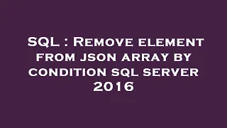 SQL Remove element from json array by condition sql server 2016