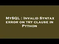 MySQL Invalid Syntax error on try clause in Python