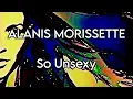 ALANIS MORISSETTE - So Unsexy