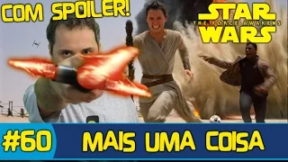 STAR WARS, O DESPERTAR DA FORÇA  - MAIS UMA COISA