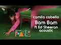 Lagu Camila Cabello, Ed Sheeran - Bam Bam (Acoustic)