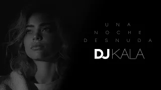 Dj Kala - Una Noche Desnuda